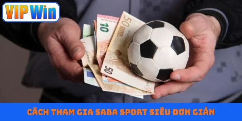 Cách tham gia Saba Sport siêu đơn giản
