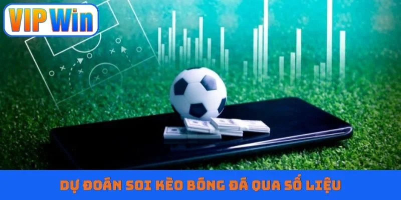 Dự đoán soi kèo bóng đá qua số liệu