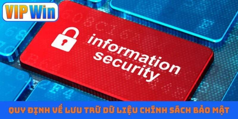 Quy định về lưu trữ dữ liệu chính sách bảo mật